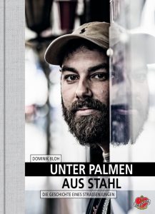 Dominik Bloh: Unter Palmen aus Stahl. Die Geschichte eines Straßenjungen.
